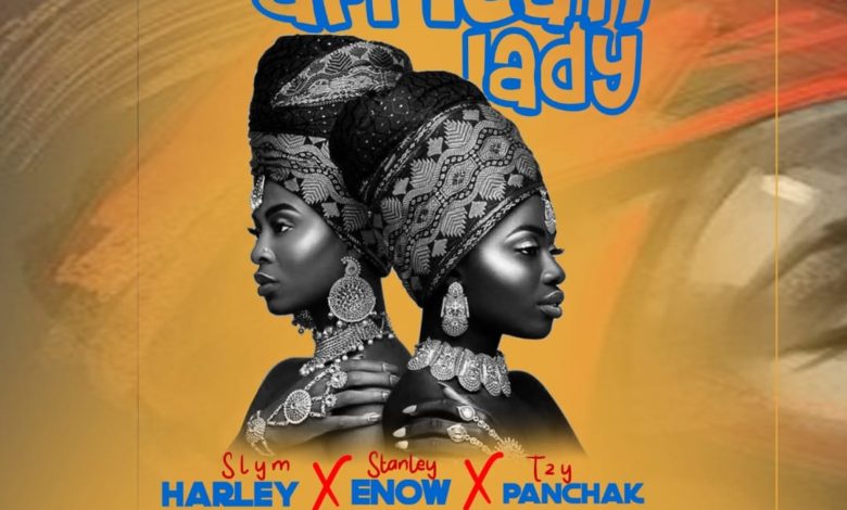 Sly Harley X Stanley Enow x Tzy Panchak - "African Lady"