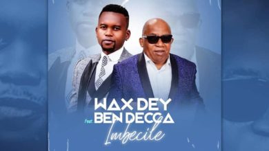 Wax Dey X Ben Decca - "Imbecile"