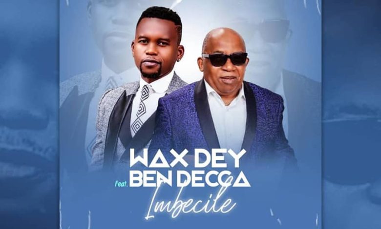 Wax Dey X Ben Decca - "Imbecile"