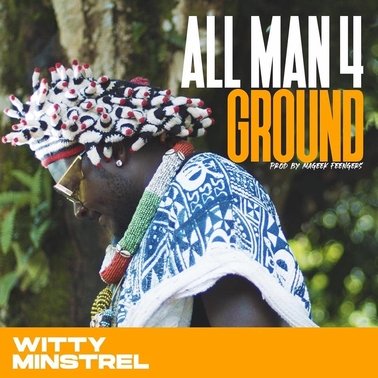 Witty Minstrel - "All Man 4 Ground"