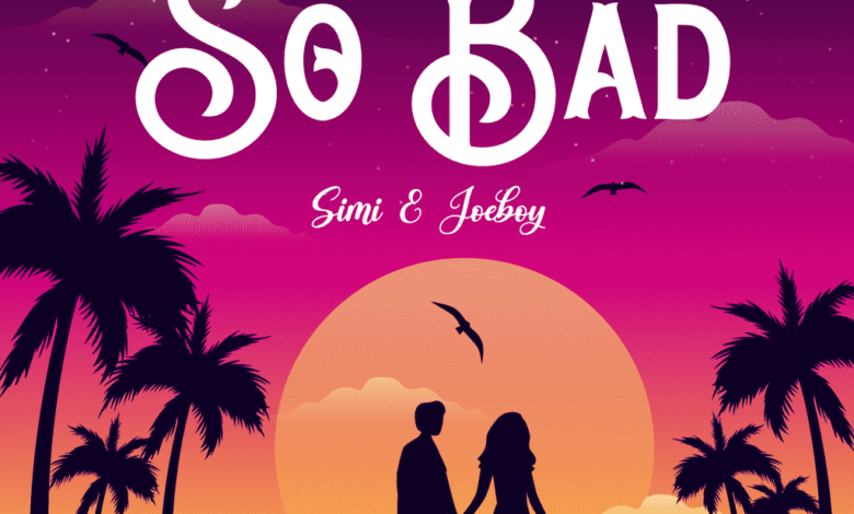 Simi - So Bad ft. Joeboy