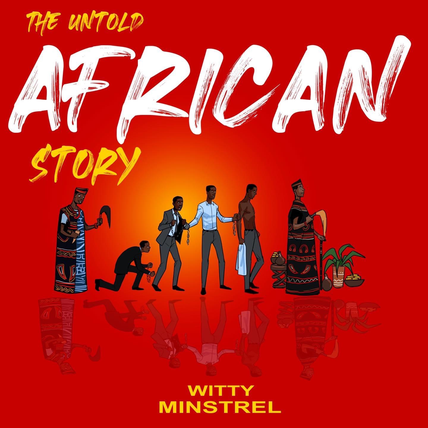 Critical Analysis of Witty Minstrel’s Forthcoming Project “The Untold African Stories”