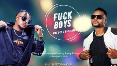 Wax Dey - Fuckboys (Leavam Run) ft Big G Baba