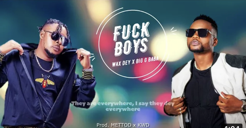 Wax Dey - Fuckboys (Leavam Run) ft Big G Baba