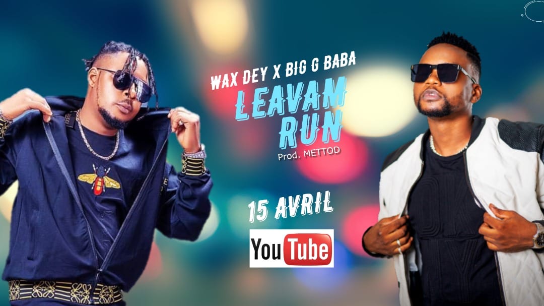 Wax Dey - Leavam Run ft Big G Baba