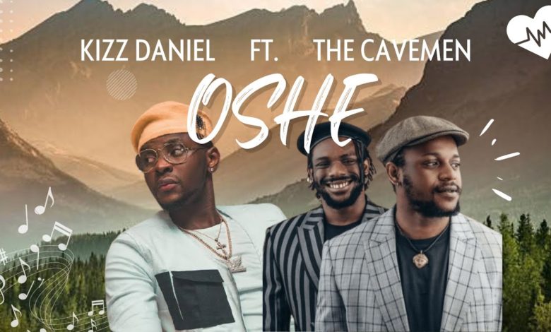 Kizz Daniel – Oshe ft. The Cavemen