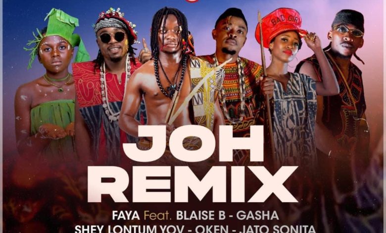 Faya - Joh Remix ft. Blaise B, Shey Lontum Yov, Jato Sonita, Oken, Gasha